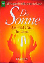 ISBN 9783453122536: Die Sonne. Quelle und Urkraft des Lebens. Lebensqualität im Rhythmus der Natur
