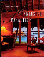 ISBN 9783453129016: Exklusive Paradiese – 99 Hotels zum Träumen und Geniessen