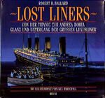 Lost liners - von der Titanic zur Andrea Doria ; Glanz und Untergang der grossen Luxusliner