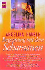 ISBN 9783453130210: Begegnung mit dem Schamanen : die Geschichte einer Heilung durch indianischen Schamanismus. Angelika Hansen / Heyne-Bücher / 13 / Heyne esoterisches Wissen ; 9736