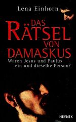ISBN 9783453131262: Das Rätsel von Damaskus - Waren Jesus und PAulus ein und dieselbe Person?
