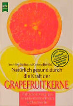 ISBN 9783453132429: Natürlich gesund durch die Kraft der Grapefruitkerne