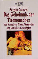 ISBN 9783453132887: Das Geheimnis der Tiermenschen. Von Vampiren, Nixen, Werwölfen und ähnlichen Geschöpfen