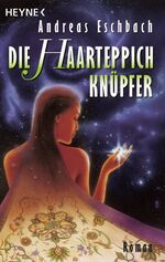 Andreas Eschbach: Die Haarteppichknüpfer Andreas Eschbach: Die Haarteppichknüpfer