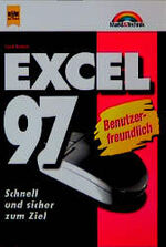 Excel 97 - schnell und sicher zum Ziel ; [benutzerfreundlich]