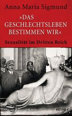 "Das Geschlechtsleben bestimmen wir" - Sexualität im Dritten Reich