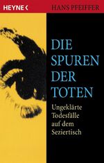 ISBN 9783453137431: Die Spuren der Toten - Ungeklärte Todesfälle auf dem Seziertisch (TB)