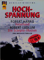 ISBN 9783453140530: Hochspannung. Robert Harris: Vaterland /Robert Ludlum: Die Scorpio-Illusion. Zwei brisante Politthriller