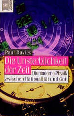 ISBN 9783453148468: Die Unsterblichkeit der Zeit : die moderne Physik zwischen Rationalität und Gott. Aus dem Amerikan. von Wolfgang Riehl, [Heyne-Bücher / 19 / Heyne-Sachbuch] Heyne-Bücher : 19, Heyne-Sachbuch ; 625