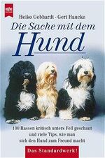ISBN 9783453154018: Die Sache mit dem Hund : 100 Rassen kritisch unters Fell geschaut und viele Tips, wie man sich den Hund zum Freund macht