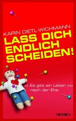 ISBN 9783453154322: Lass dich endlich scheiden!: Es gibt ein Leben nach der Ehe