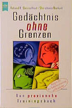 ISBN 9783453154582: Gedächtnis ohne Grenzen : das praxisnahe Trainingsbuch / Roland R. Geisselhart ; Christiane Burkart. Unter Mitarb. von Marion Zerbst / Heyne-Bücher / 8 / Heyne-Ratgeber ; 5284