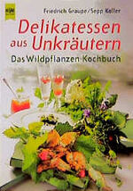 Delikatessen aus Unkräutern - das Wildpflanzen-Kochbuch