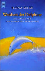 Ilona Selke: Weisheit der Delphine. Bege Ilona Selke: Weisheit der Delphine. Bege