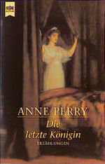 ISBN 9783453171763: Die letzte Königin : Erzählungen Anne Perry. Aus dem Engl. von Alexandra von Reinhardt