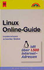 Linux-Online-Guide - Insiderwissen schneller finden ; [mit über 1500 Internet-Adressen]