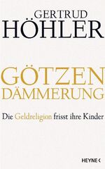 ISBN 9783453177963: Götzendämmerung - Die Geldreligion frisst ihre Kinder