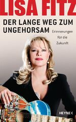 ISBN 9783453179257: Der lange Weg zum Ungehorsam - Erinnerungen für die Zukunft