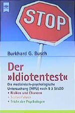 ISBN 9783453188761: Der "Idiotentest" : Die medizinisch-psychologische Untersuchung (MPU) - Risiken - Chancen - Testverfahren - Tricks der Psychologen