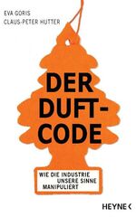 ISBN 9783453200012: Der Duft-Code - Wie die Industrie unsere Sinne manipuliert