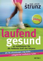 ISBN 9783453200111: Laufend gesund – So mobilisieren Sie die heilende Kraft des Körpers Wie Sie Erkrankungen weg-laufen Erfolgsformel meditatives Laufen