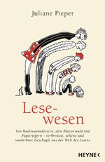 ISBN 9783453200135: Lesewesen - Von Badewannenlesern, dem Blätterwald und Papiertigern - verbreitete, seltene und sonderbare Geschöpfe aus der Welt des Lesens