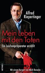 ISBN 9783453200159: Mein Leben mit den Toten - Ein Leichenpräparator erzählt - Mit einem Vorwort von Mark Benecke