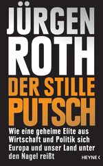 ISBN 9783453200272: Der stille Putsch - Wie eine geheime Elite aus Wirtschaft und Politik sich Europa und unser Land unter den Nagel reißt