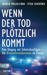 ISBN 9783453200593: Wenn der Tod plötzlich kommt: Vom Umgang mit Schicksalsschlägen - Das Kriseninterventionsteam im Einsatz Vom Umgang mit Schicksalsschlägen - Das Kriseninterventionsteam im Einsatz