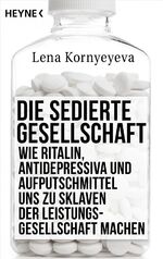 ISBN 9783453200609: Die sedierte Gesellschaft - Wie Ritalin, Antidepressiva und Aufputschmittel uns zu Sklaven der Leistungsgesellschaft machen