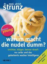 ISBN 9783453200630: Warum macht die Nudel dumm? - Leichter, klüger, besser drauf: No Carbs und das Geheimnis wacher Intelligenz