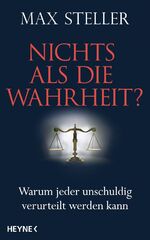 ISBN 9783453200906: Nichts als die Wahrheit? – Warum jeder unschuldig verurteilt werden kann