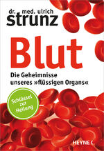 ISBN 9783453201101: Blut - Die Geheimnisse unseres »flüssigen Organs« - Schlüssel zur Heilung