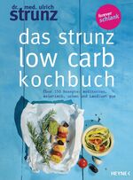 ISBN 9783453201446: Das Strunz-Low-Carb-Kochbuch – Über 150 Rezepte: mediterran, asiatisch, urban und Landlust pur