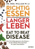 ISBN 9783453207172: Richtig essen, länger leben - die 5 Verteidigungssysteme des Körpers - wie die richtigen Nahrungsmittel Ihr Leben retten können