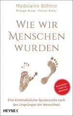 Wie wir Menschen wurden - eine kriminalistische Spurensuche nach den Ursprüngen der Menschheit