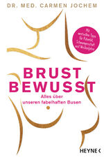 ISBN 9783453207219: Brust bewusst - Alles über unseren fabelhaften Busen - Mit wertvollen Tipps für Pubertät, Schwangerschaft und Wechseljahre