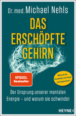 Das erschöpfte Gehirn - Der Ursprung unserer mentalen Energie – und warum sie schwindet - Willenskraft, Kreativität und Fokus zurückgewinnen