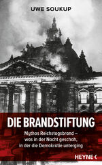 ISBN 9783453218451: Die Brandstiftung - Mythos Reichstagsbrand – Was in der Nacht geschah, in der die Demokratie unterging