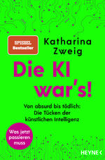 ISBN 9783453218567: Die KI war’s! - Von absurd bis tödlich: Die Tücken der künstlichen Intelligenz