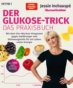 ISBN 9783453218581: Der Glukose-Trick – Das Praxisbuch - Mit dem Vier-Wochen-Programm gegen Heißhunger und Stimmungstiefs für ein Leben voller Energie - Mit 100 super einfachen Rezepten - The Glucose Goddess® Method