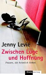 ISBN 9783453265073: Zwischen Lüge und Hoffnung - Frauen die heimlich lieben (Erstausgabe)