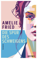 Amelie Fried: Die Spur des Schweigens : Amelie Fried: Die Spur des Schweigens :