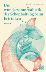 ISBN 9783453273627: Die wundersame Ästhetik der Schonhaltung beim Ertrinken – Roman