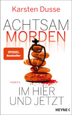 Karsten Dusse: Achtsam morden im Hier un Karsten Dusse: Achtsam morden im Hier un