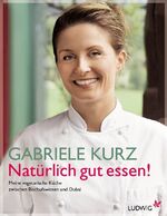 ISBN 9783453280007: Natürlich gut essen! – Meine vegetarische Küche zwischen Bischofswiesen und Dubai