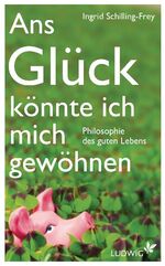 ISBN 9783453280311: Ans Glück könnte ich mich gewöhnen: Philosophie des guten Lebens