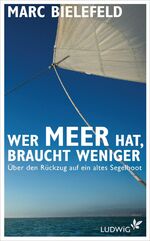 ISBN 9783453280403: Wer Meer hat, braucht weniger – Über den Rückzug auf ein altes Segelboot