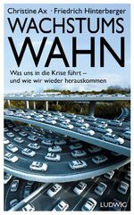 Wachstumswahn – Was uns in die Krise führt - und wie wir wieder herauskommen