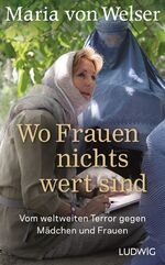 ISBN 9783453280601: Wo Frauen nichts wert sind - Vom weltweiten Terror gegen Mädchen und Frauen